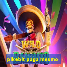 pikebit paga mesmo